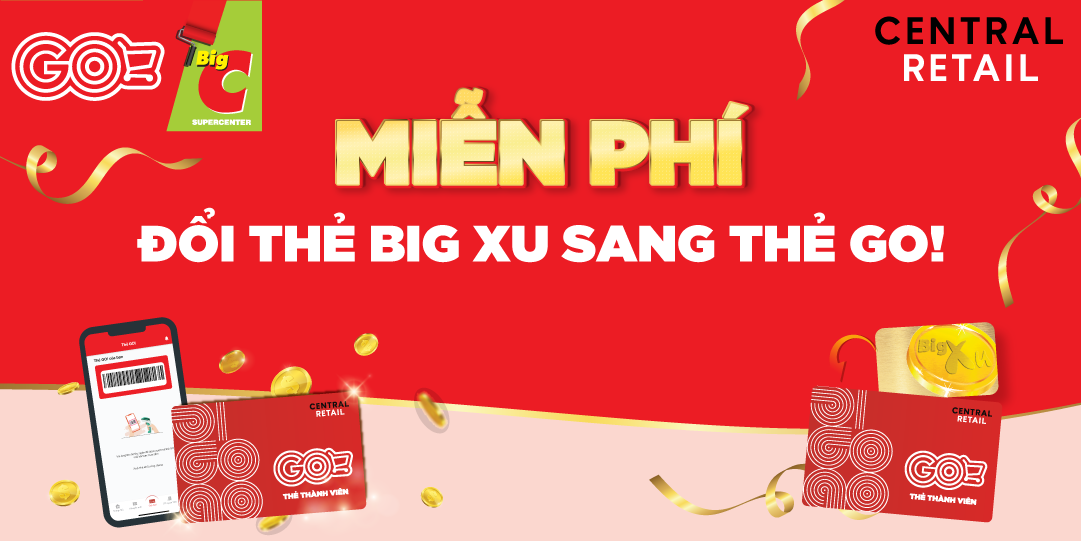 CHƯƠNG TRÌNH MIỄN PHÍ ĐỔI THẺ Big Xu SANG THẺ GO!, HƯỞNG TRỌN ƯU ĐÃI TẠI ĐẠI SIÊU THỊ GO!