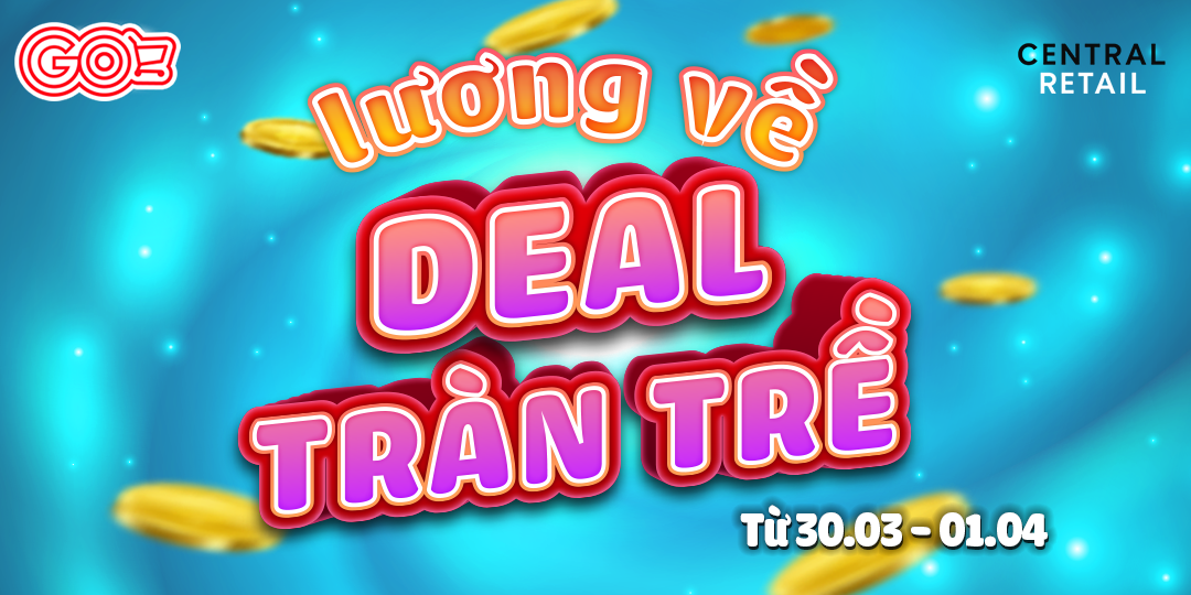 ĐẦU THÁNG LƯƠNG VỀ - DEAL TỚI TRÀN TRỀ: SĂN NGAY TẠI GO!