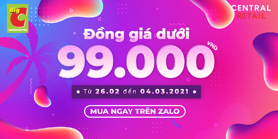 LOẠT SẢN PHẨM ĐỒNG GIÁ DƯỚI 99.000VND, VÀO Big C TRÊN Zalo MUA SẮM THÊM TIẾT KIỆM