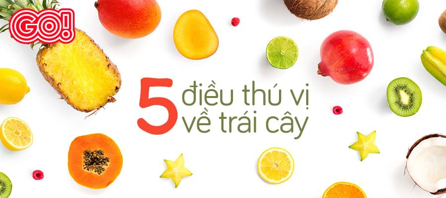 Có thể bạn chưa biết: 5 điều thú vị về trái cây