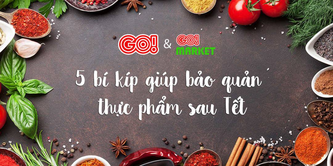 5 bí kíp giúp bảo quản thực phẩm sau Tết 