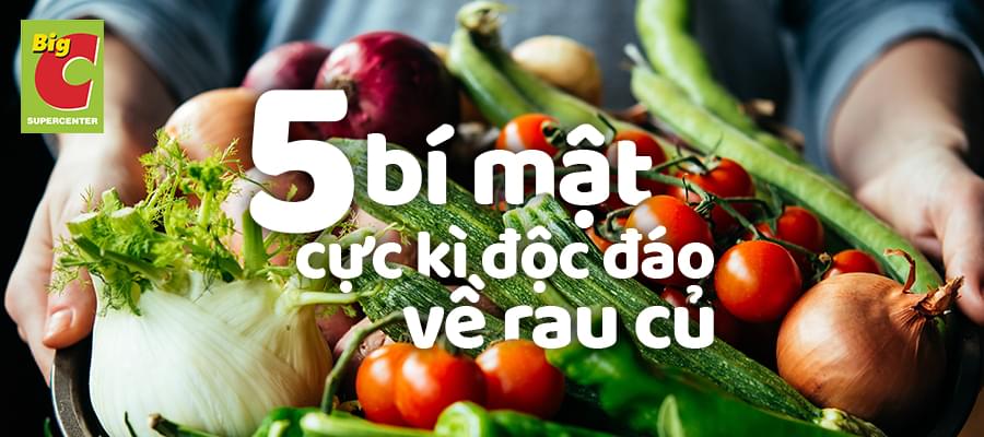 Có thể bạn chưa biết! 5 bí mật cực kỳ độc đáo về rau củ