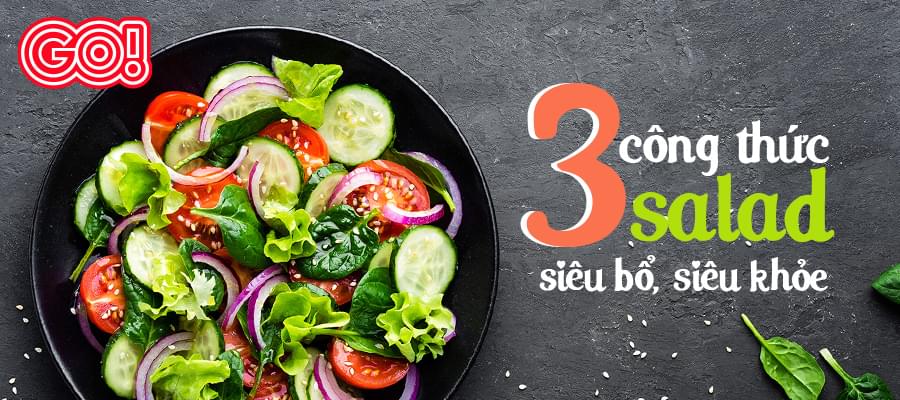 3 công thức salad siêu bổ, siêu khỏe