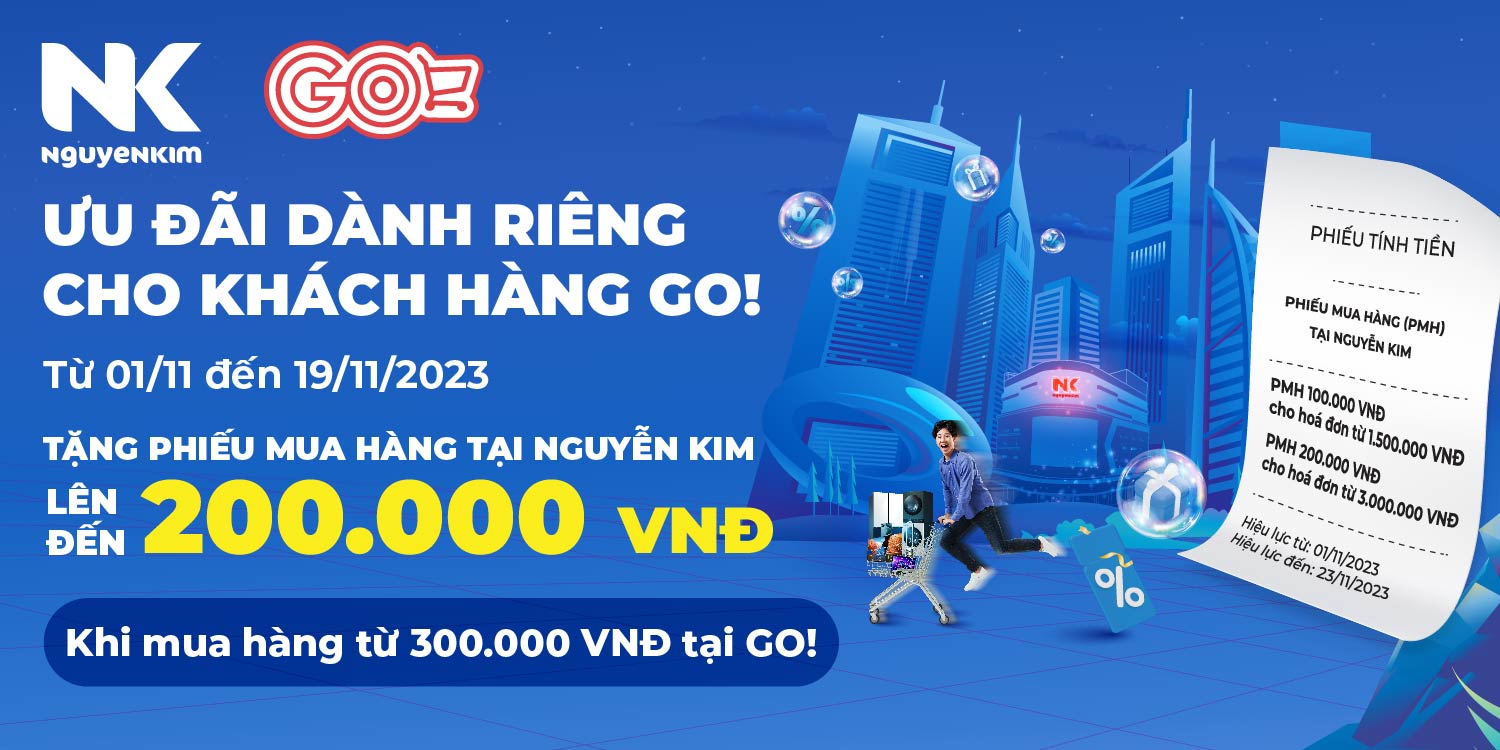 MUA SẮM TẠI GO! NHẬN NGAY PHIẾU MUA HÀNG TỪ NGUYỄN KIM