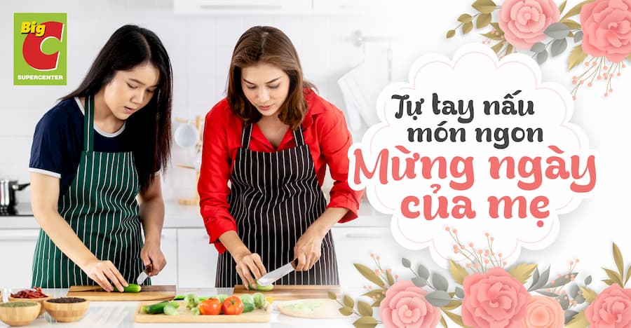 Tự tay nấu 3 món ngon cực dễ nhân Ngày của Mẹ