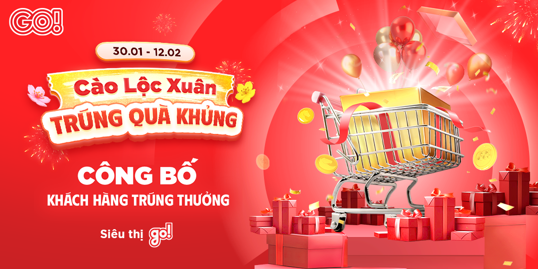 CÔNG BỐ KHÁCH HÀNG TRÚNG THƯỞNG CHƯƠNG TRÌNH “CÀO LỘC XUÂN – TRÚNG QUÀ KHỦNG” SIÊU THỊ go!
